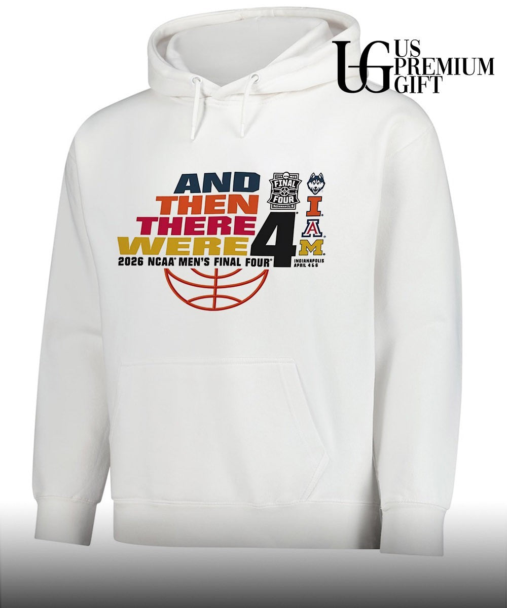 And Then There Were 2026 NCAA Men’s Final Four 4 Team shirt