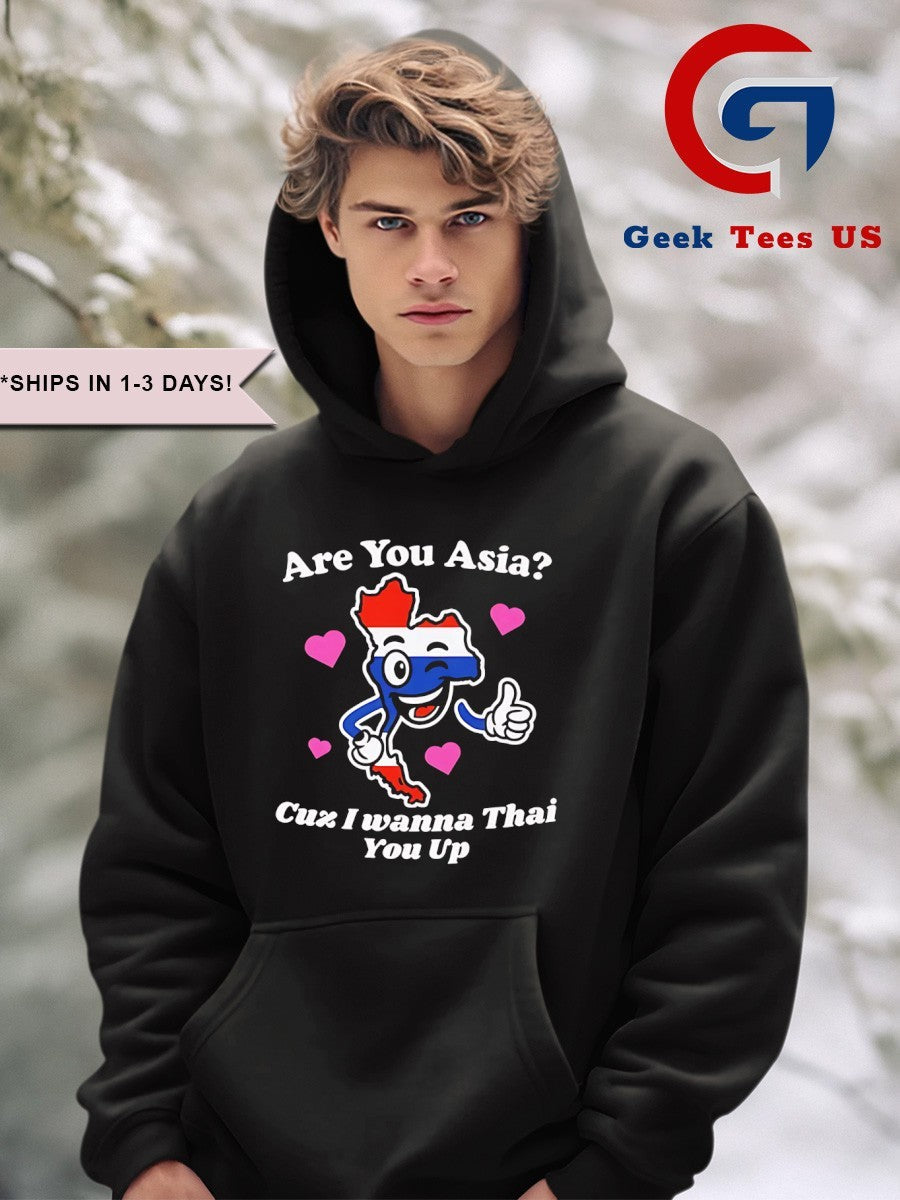 Are you asia cuz I wanna thai you up shirt