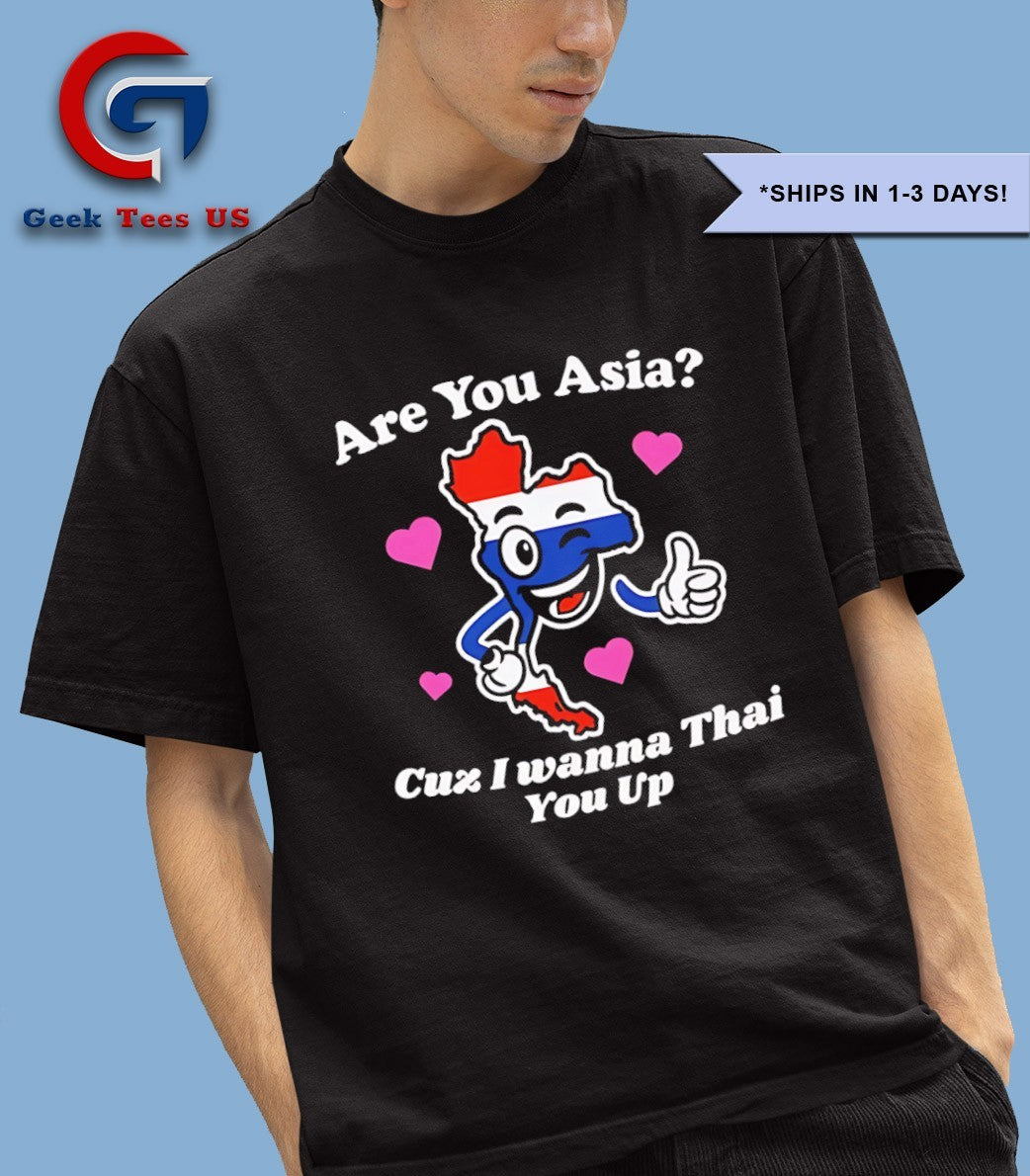 Are you asia cuz I wanna thai you up shirt