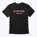 As I Was Saying Trump 2024 T Shirt
