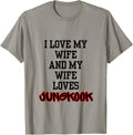 Funny I Love My Wife My Wife Loves Kookie Fan Shirt T-Shirt