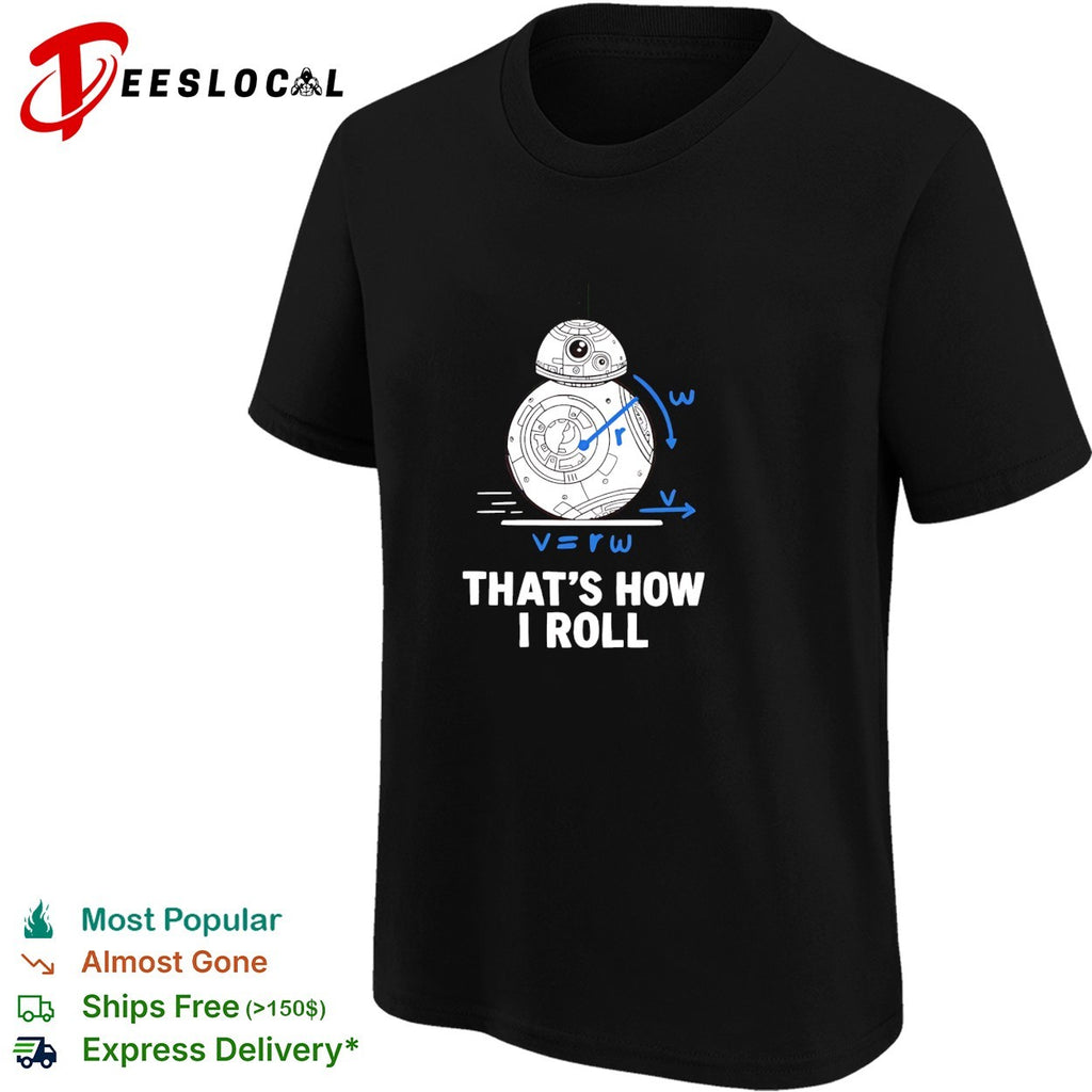 BB8 droid rolling forward velocity equals radius times omega thats how I roll shirt