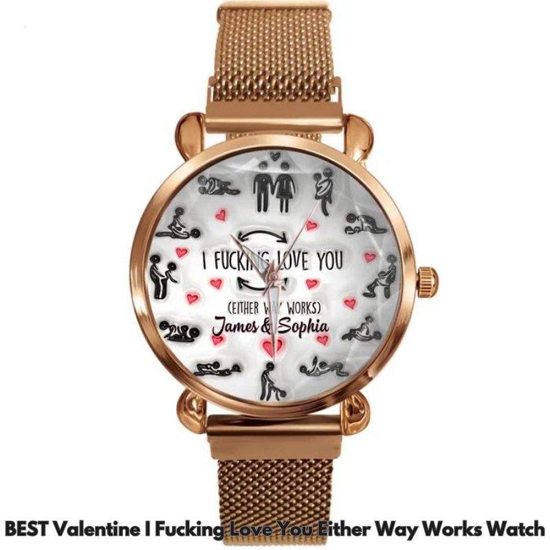BEST Valentine I Fucking Love You Either Way Works Watch