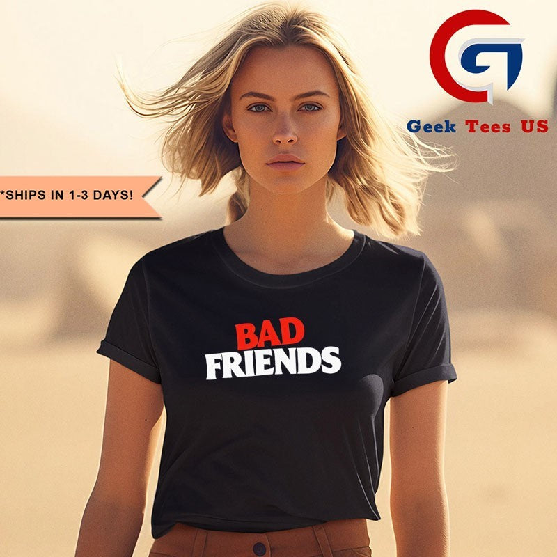 Bad Friends shirt