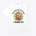 Bad News For My Haters I Woke Up Shirt