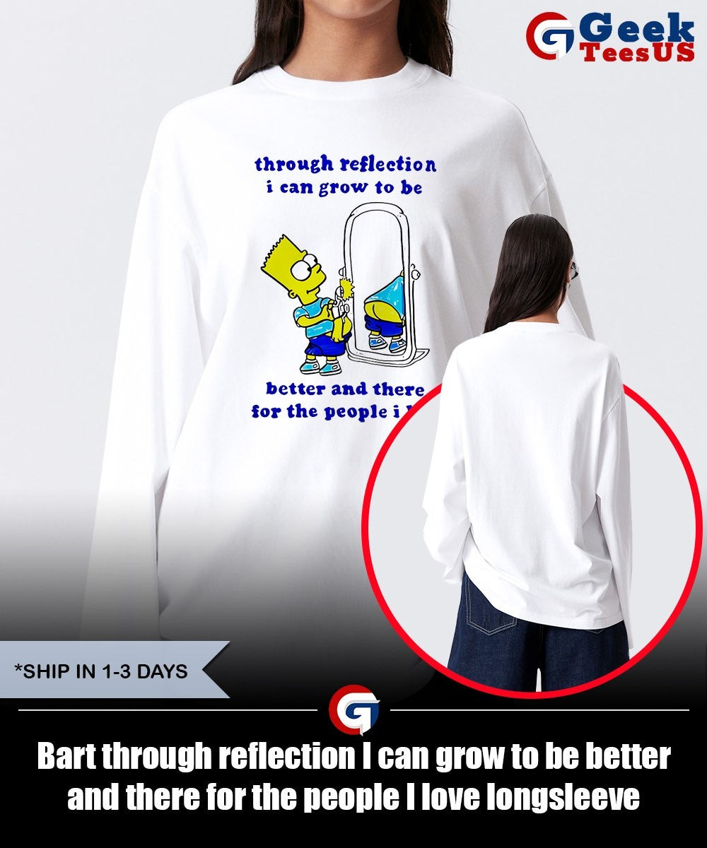 Bart through reflection I can grow to be better and there for the people I love shirt