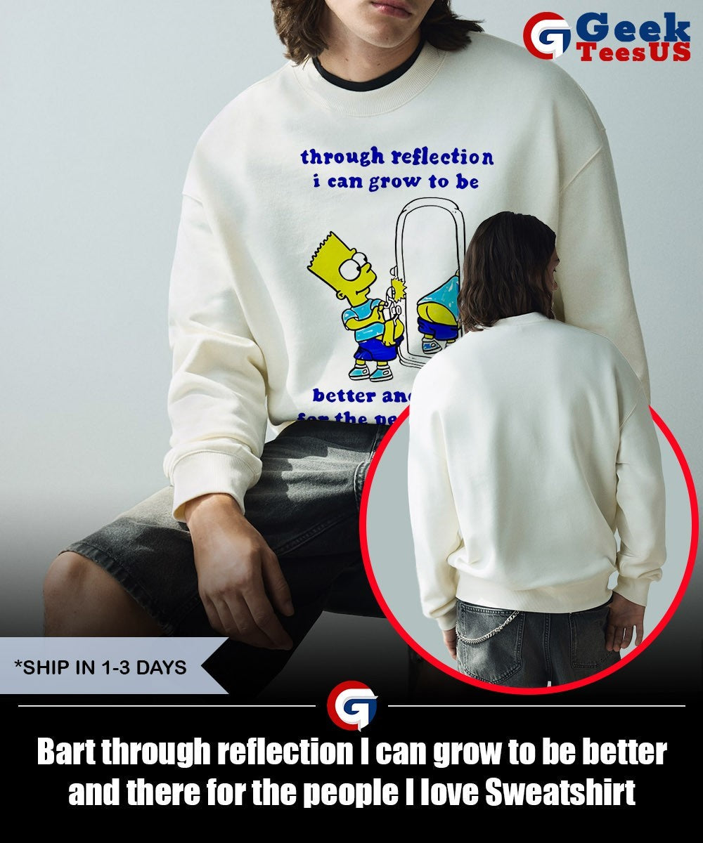 Bart through reflection I can grow to be better and there for the people I love shirt