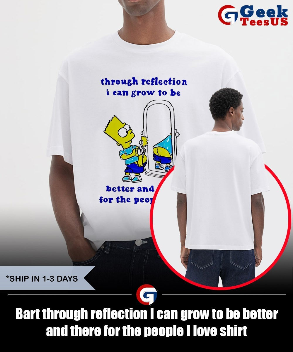 Bart through reflection I can grow to be better and there for the people I love shirt