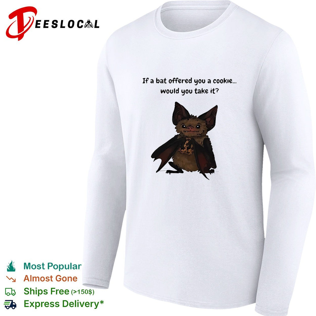 Bats if a bat offered you a cookie would you take it cute animal meme shirt