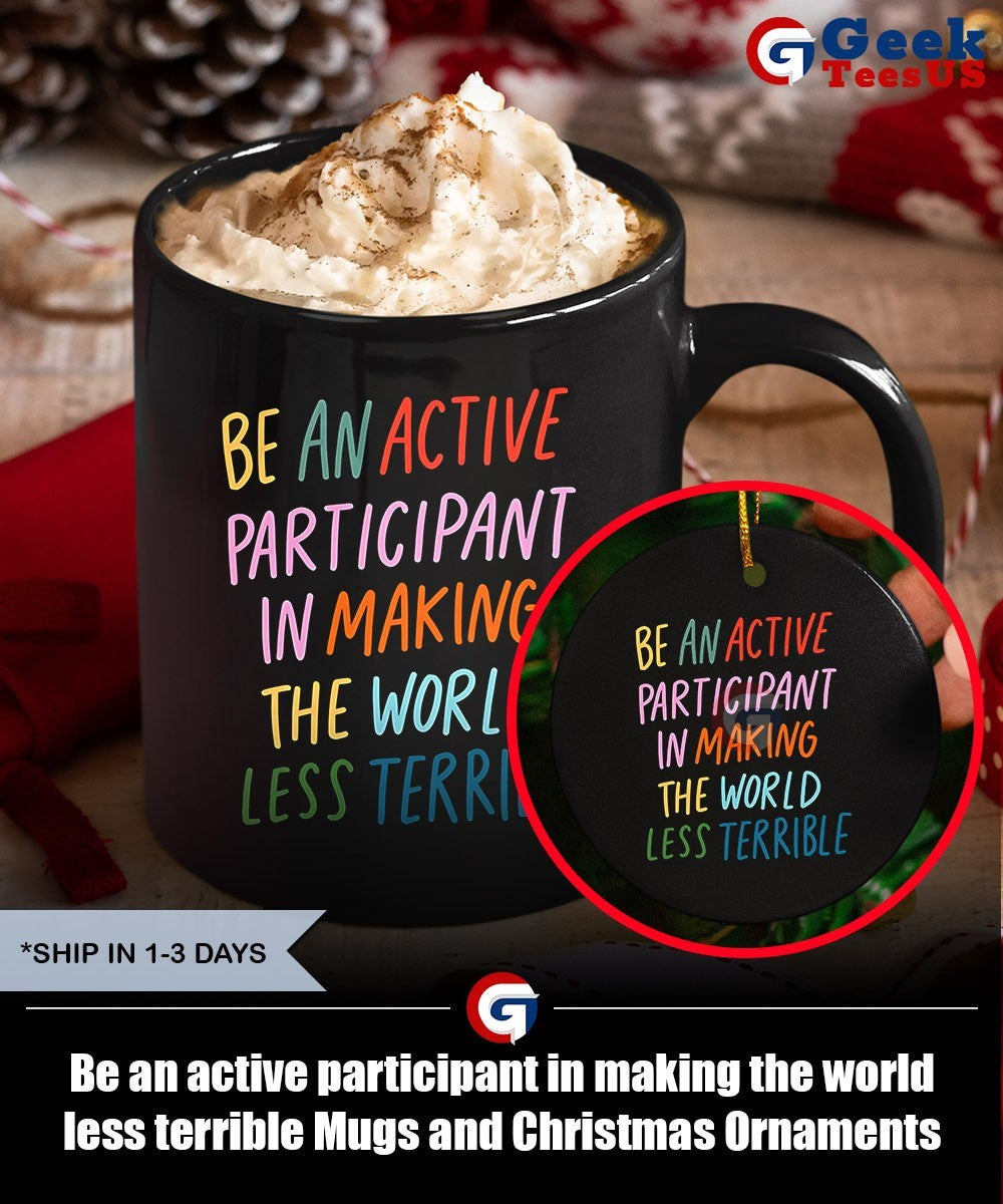 Be an active participant in making the world less terrible shirt