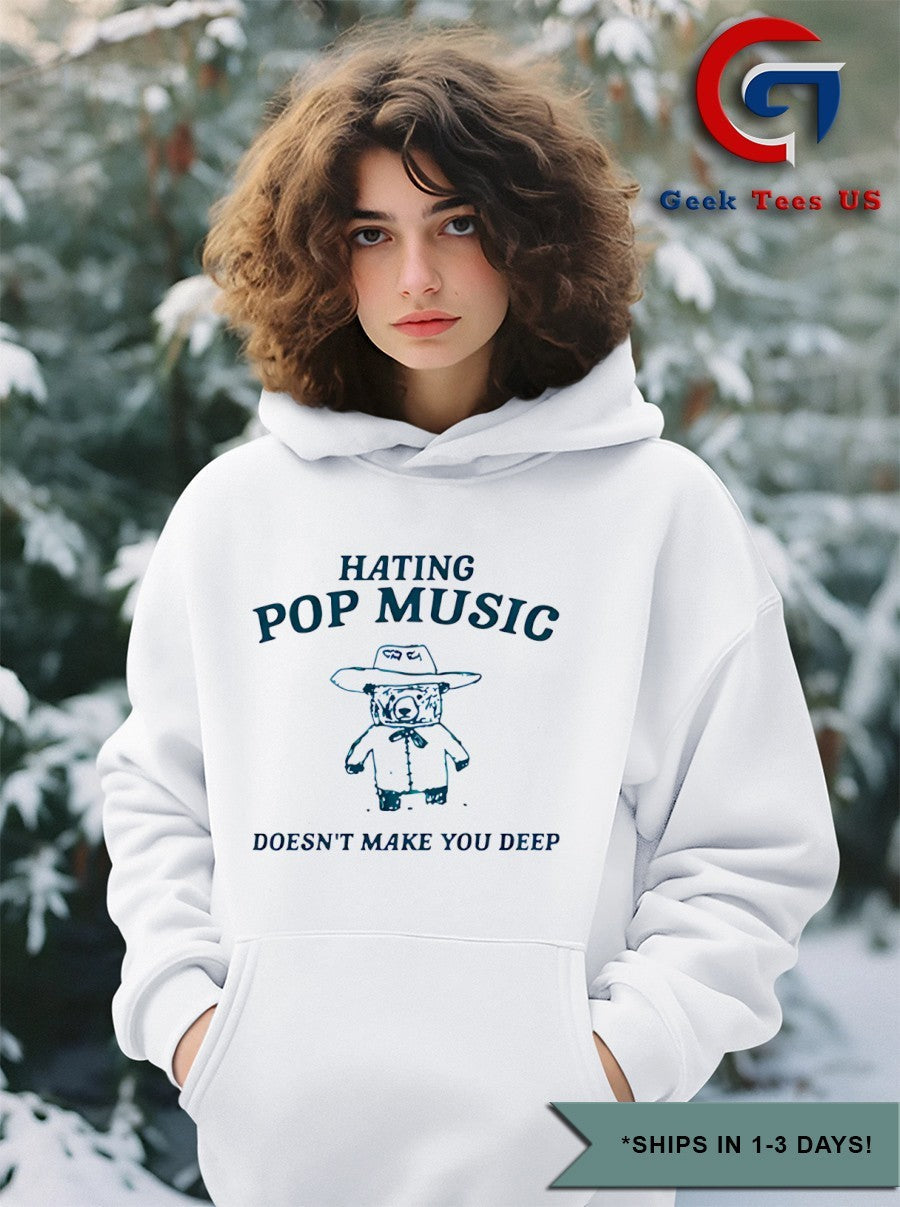 Bear hating pop music doesn’t make you deep shirt