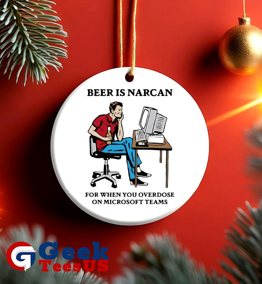Beer is narcan for when you overdose on teams shirt