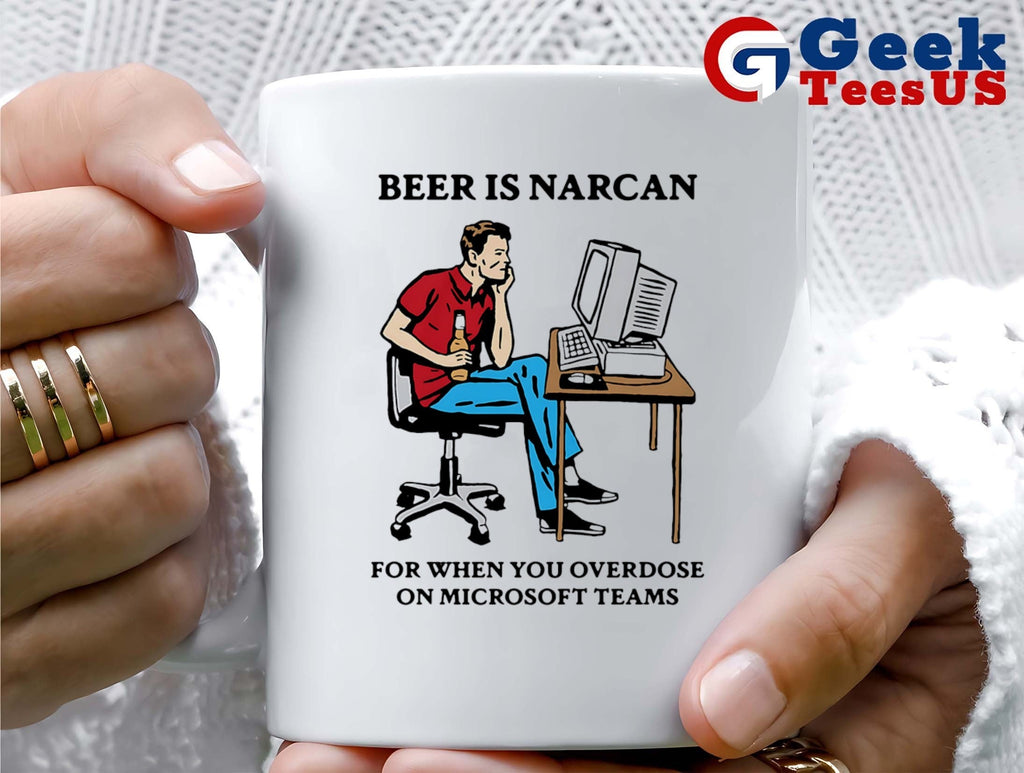 Beer is narcan for when you overdose on teams shirt