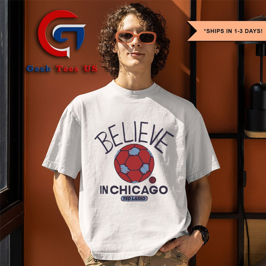 Believe in Chicago Fire Ted Lasso MLS shirt