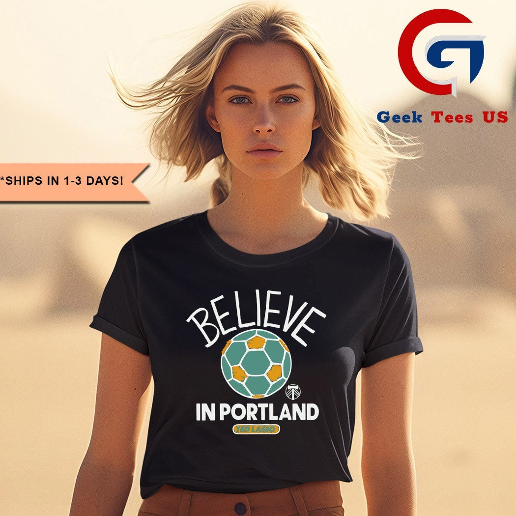 Believe in Portland Timbers Ted Lasso MLS shirt