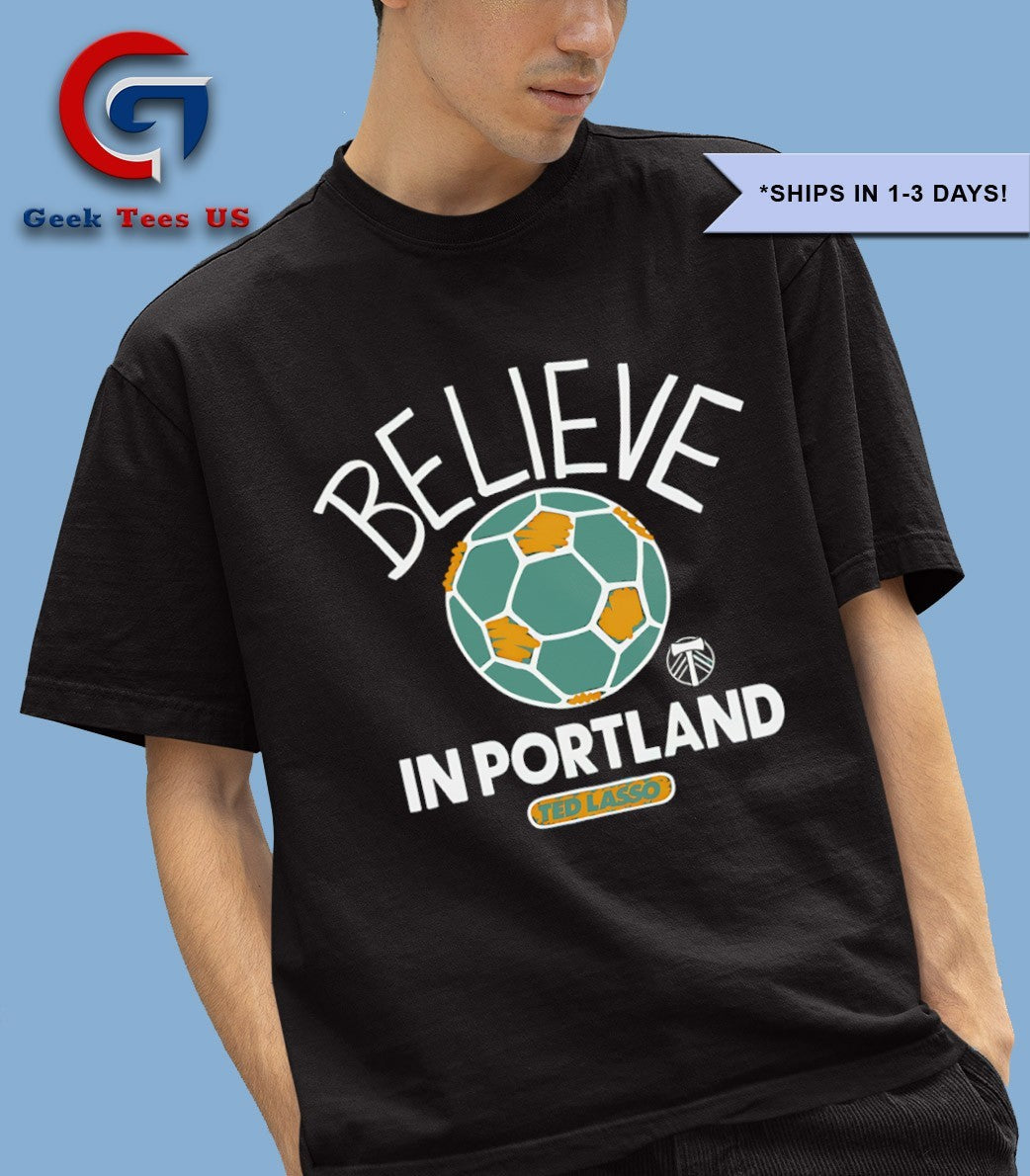 Believe in Portland Timbers Ted Lasso MLS shirt