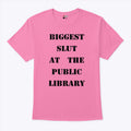 Biggest Slut At The Public Library T Shirt