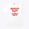 Biggest Slut At Trader Joe’s T Shirt