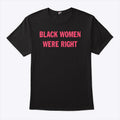 Black Women Were Right T Shirt