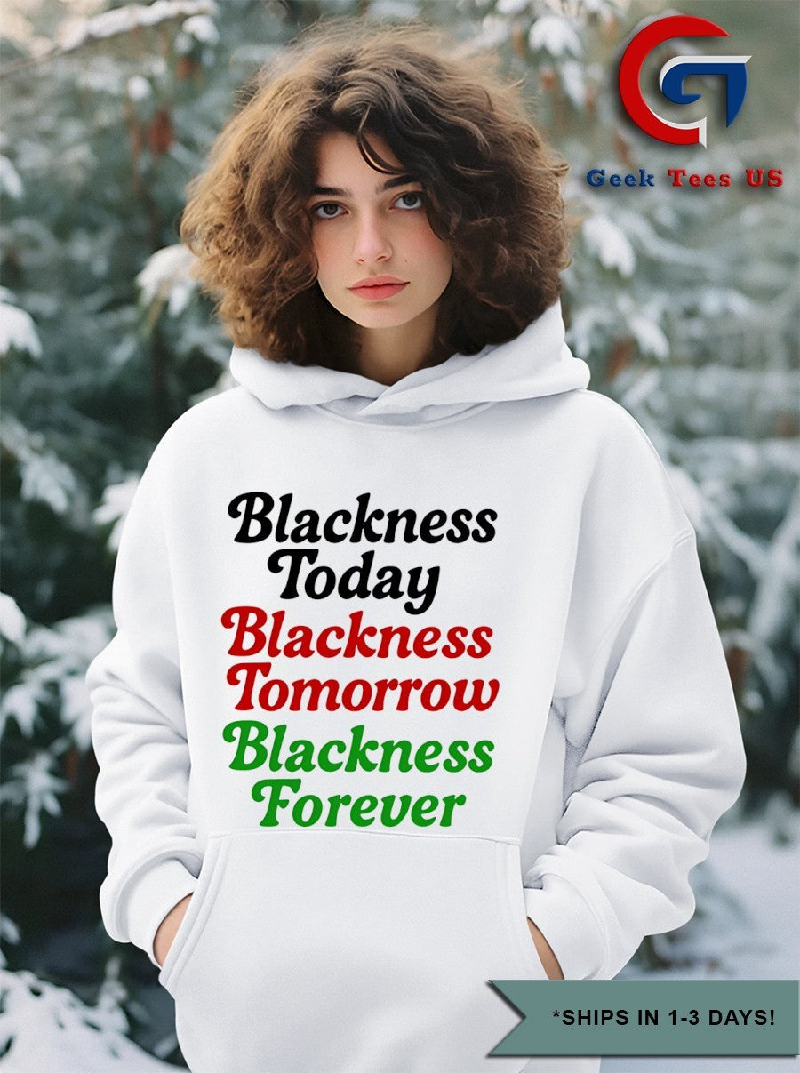 Blackness Today Blackness Tomorrow Blackness Forever shirt