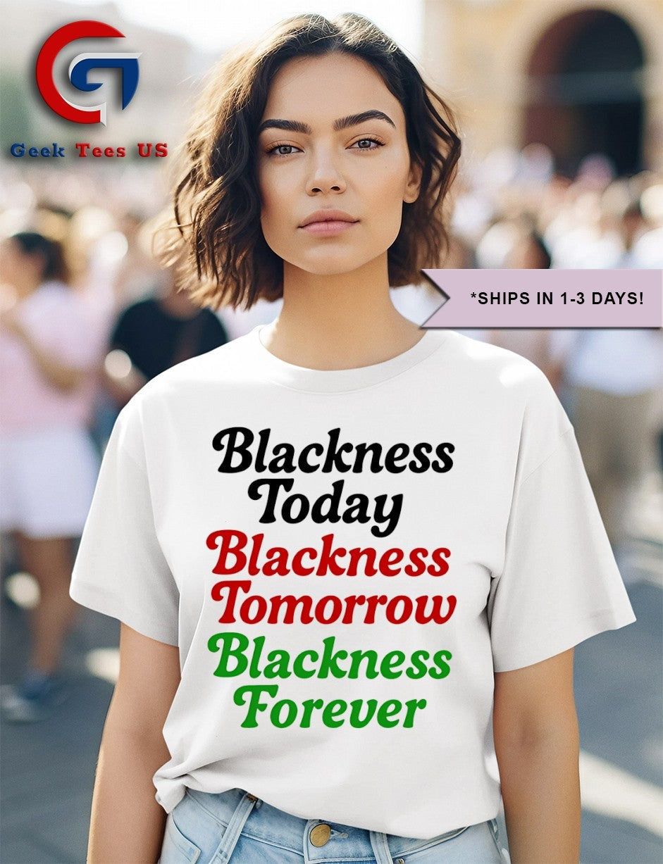 Blackness Today Blackness Tomorrow Blackness Forever shirt