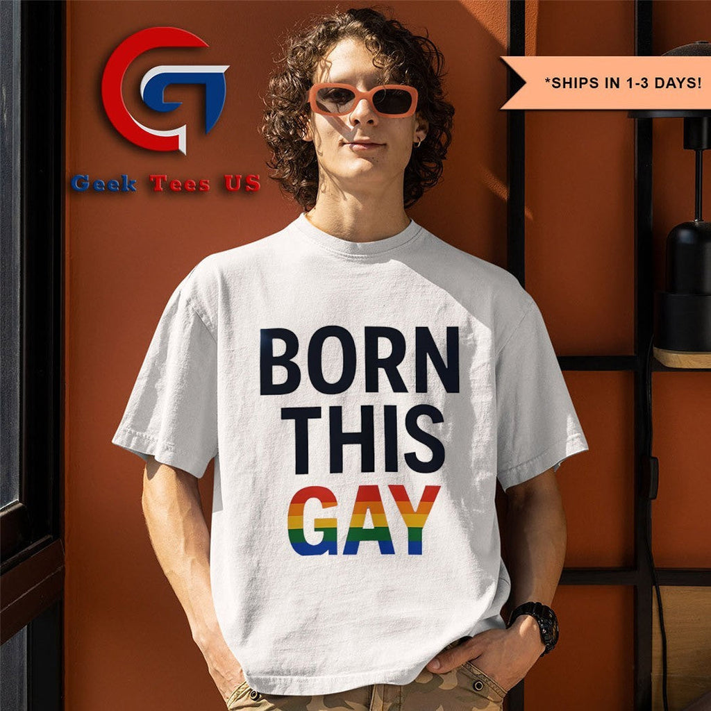 Born this Gay LGBT shirt