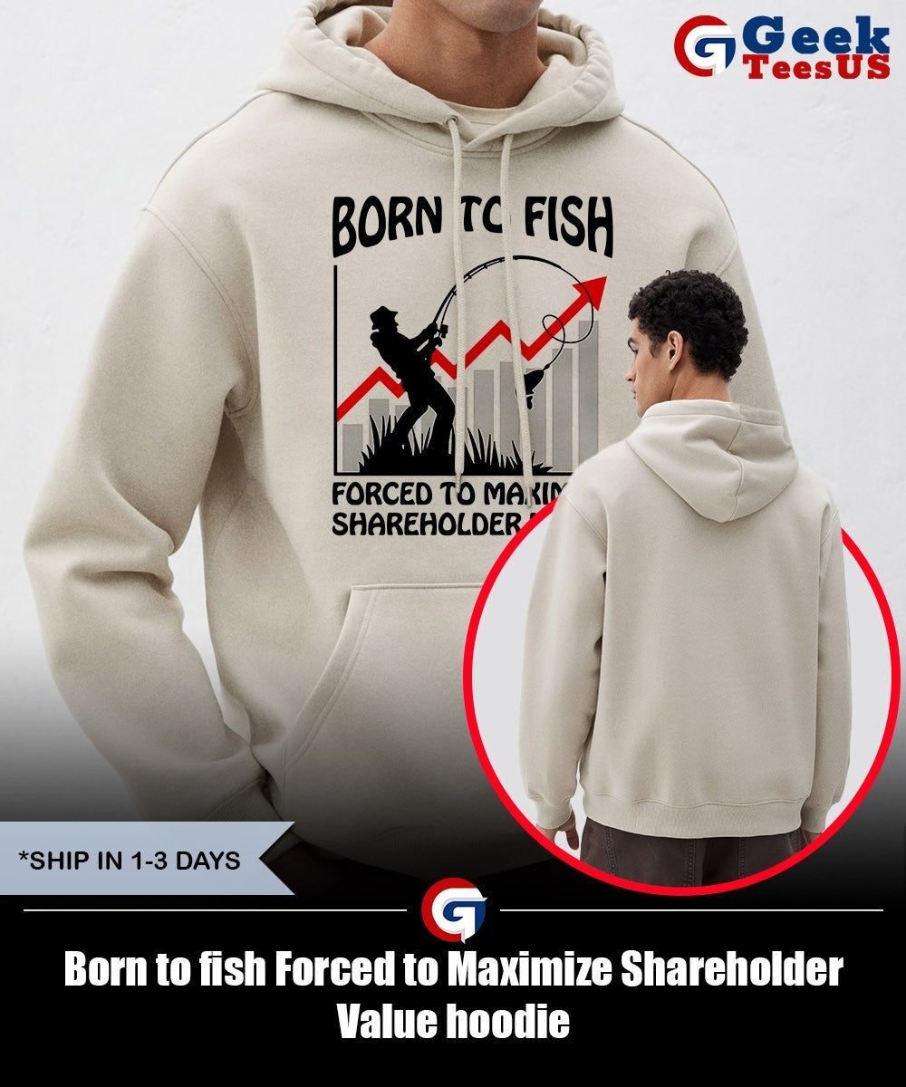 Born to fish Forced to Maximize Shareholder Value shirt