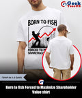 Born to fish Forced to Maximize Shareholder Value shirt