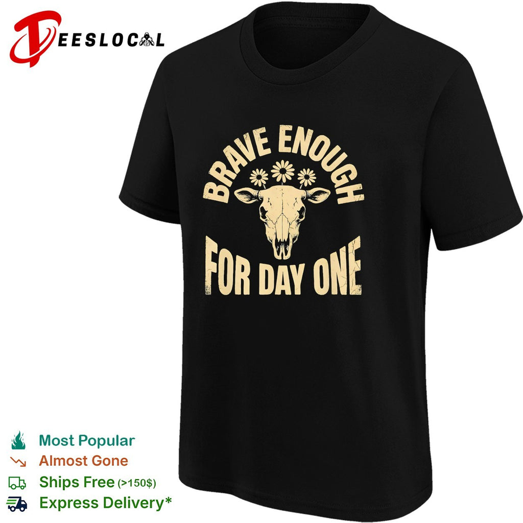 Brave enough for day one cow skull daisies shirt
