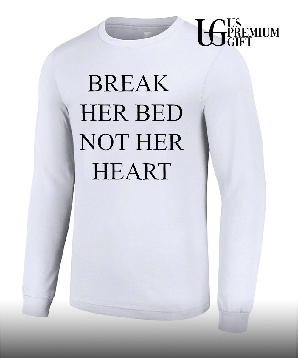 Break her bed not her heart shirt