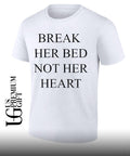Break her bed not her heart shirt