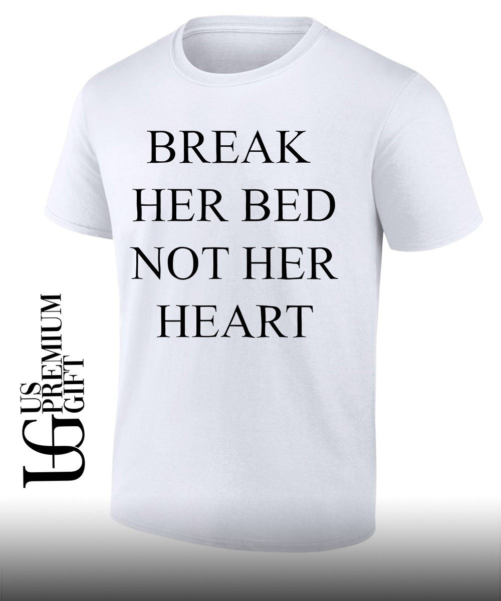 Break her bed not her heart shirt