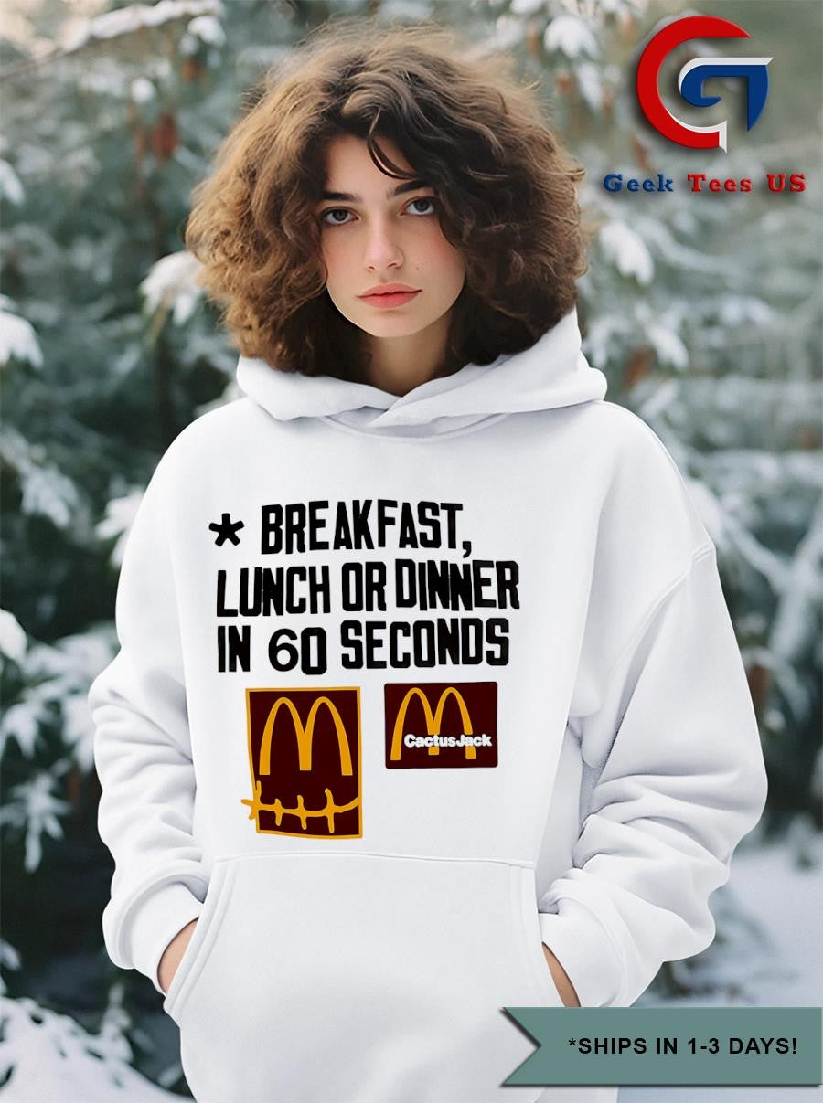 Breakfast lunch or dinner in 60 seconds McDonald’s Cactus Jack shirt