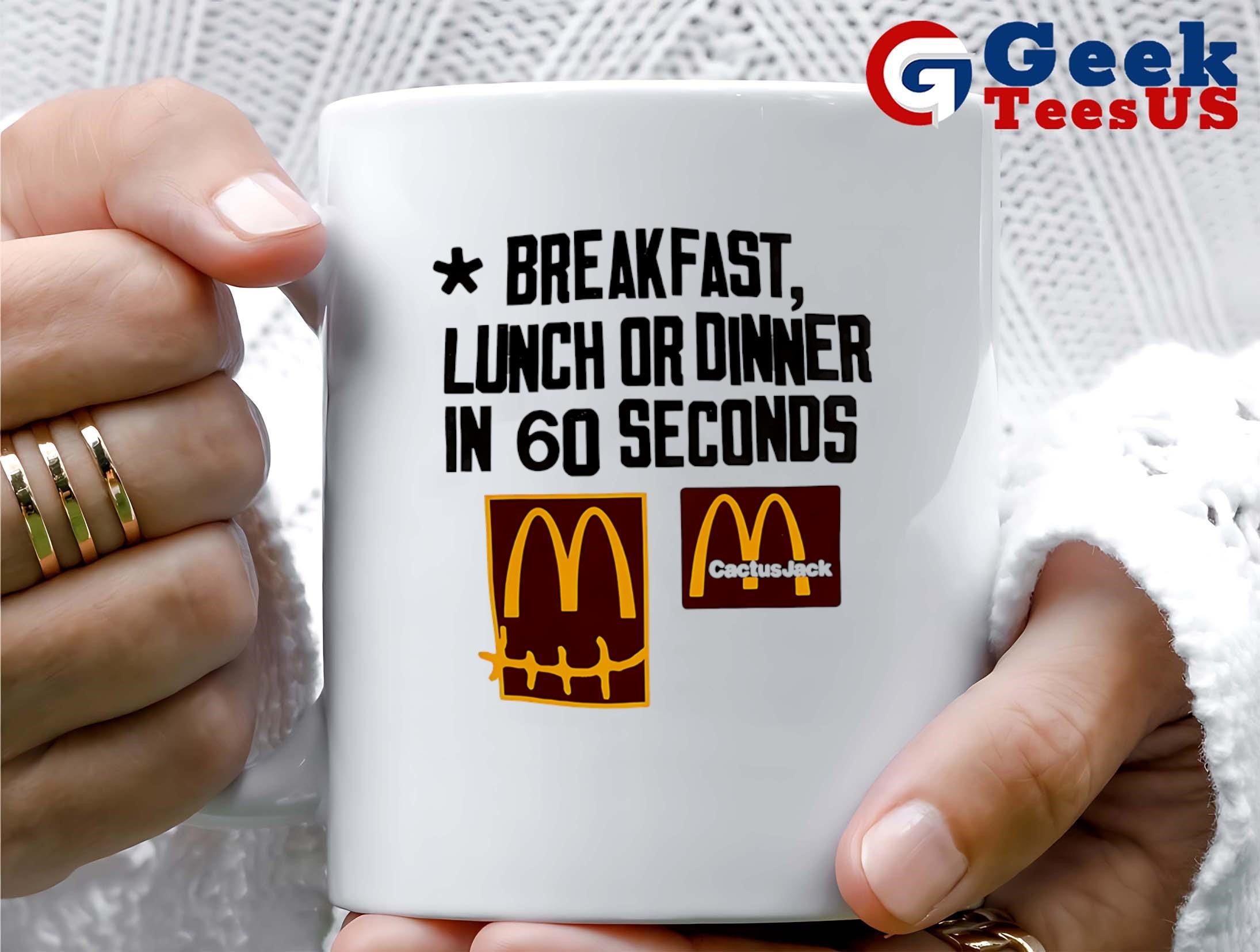 Breakfast lunch or dinner in 60 seconds McDonald’s Cactus Jack shirt