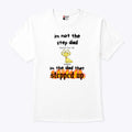 Bubbles I’m Not the Step Dad I’m Just the Dad That Stepped Up Step Dad Shirt