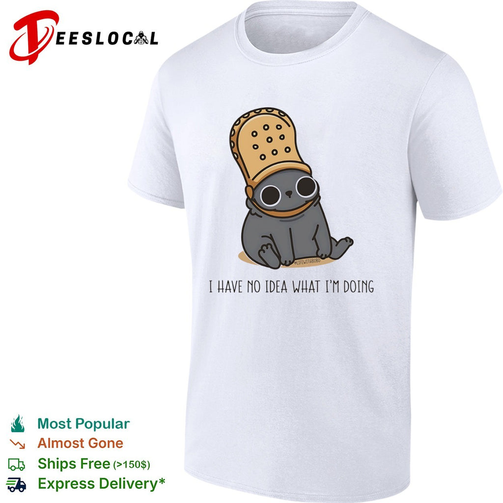 Bubu the Cat I Have No Idea What I’m Doing shirt