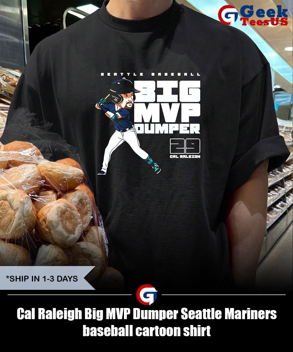 Cal Raleigh Big MVP Dumper Seattle Mariners baseball cartoon shirt