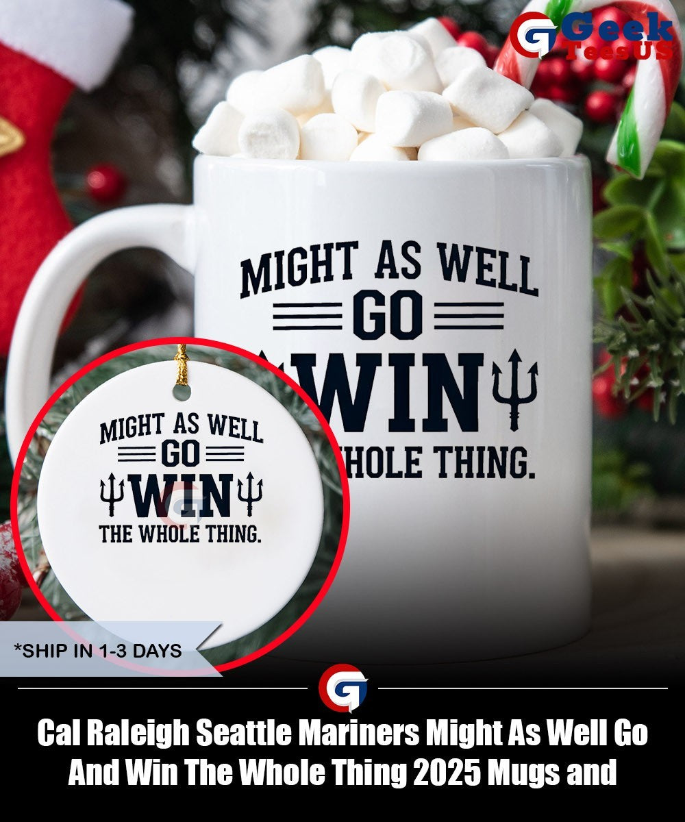 Cal Raleigh Seattle Mariners Might As Well Go And Win The Whole Thing 2025 shirt