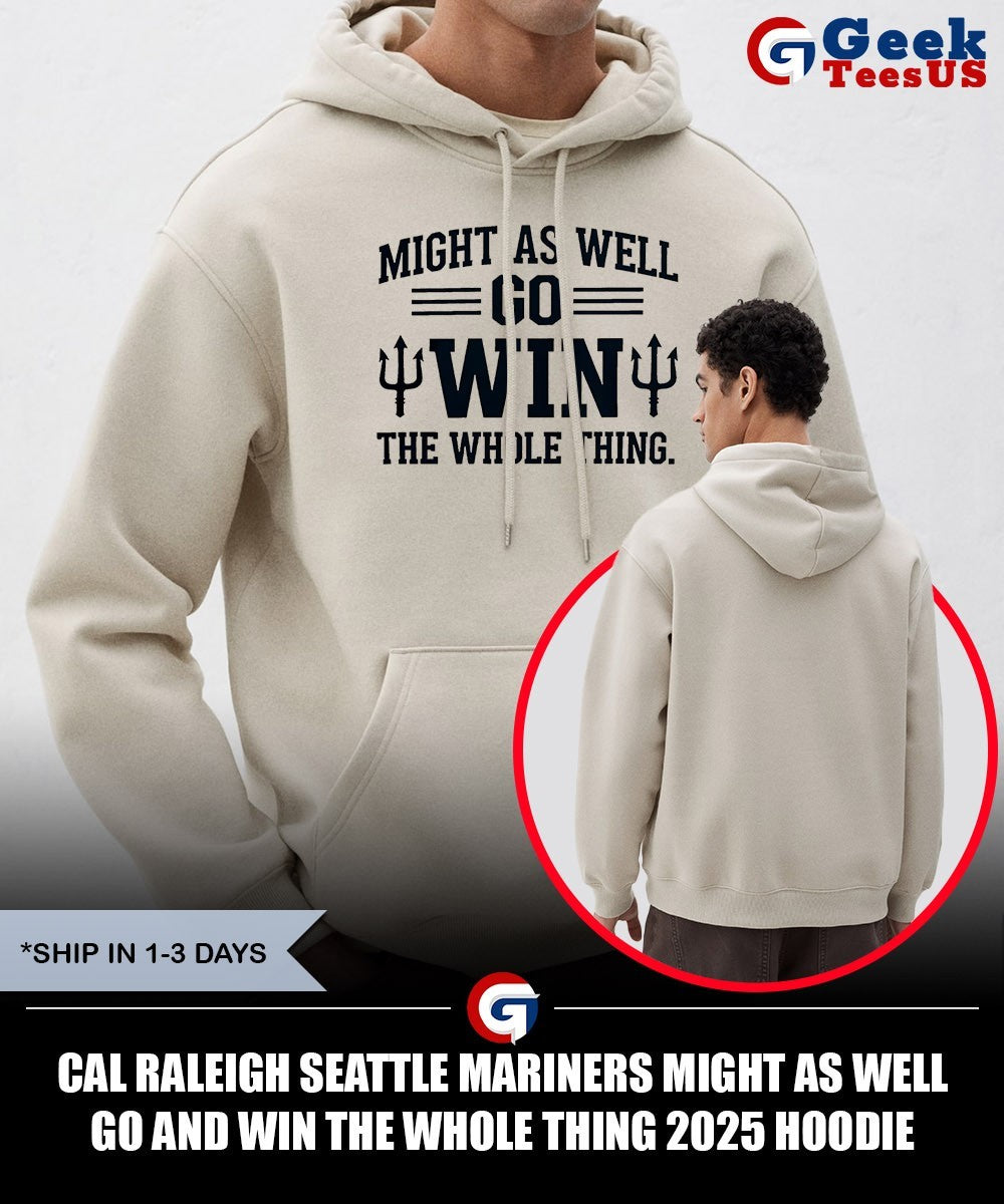 Cal Raleigh Seattle Mariners Might As Well Go And Win The Whole Thing 2025 shirt