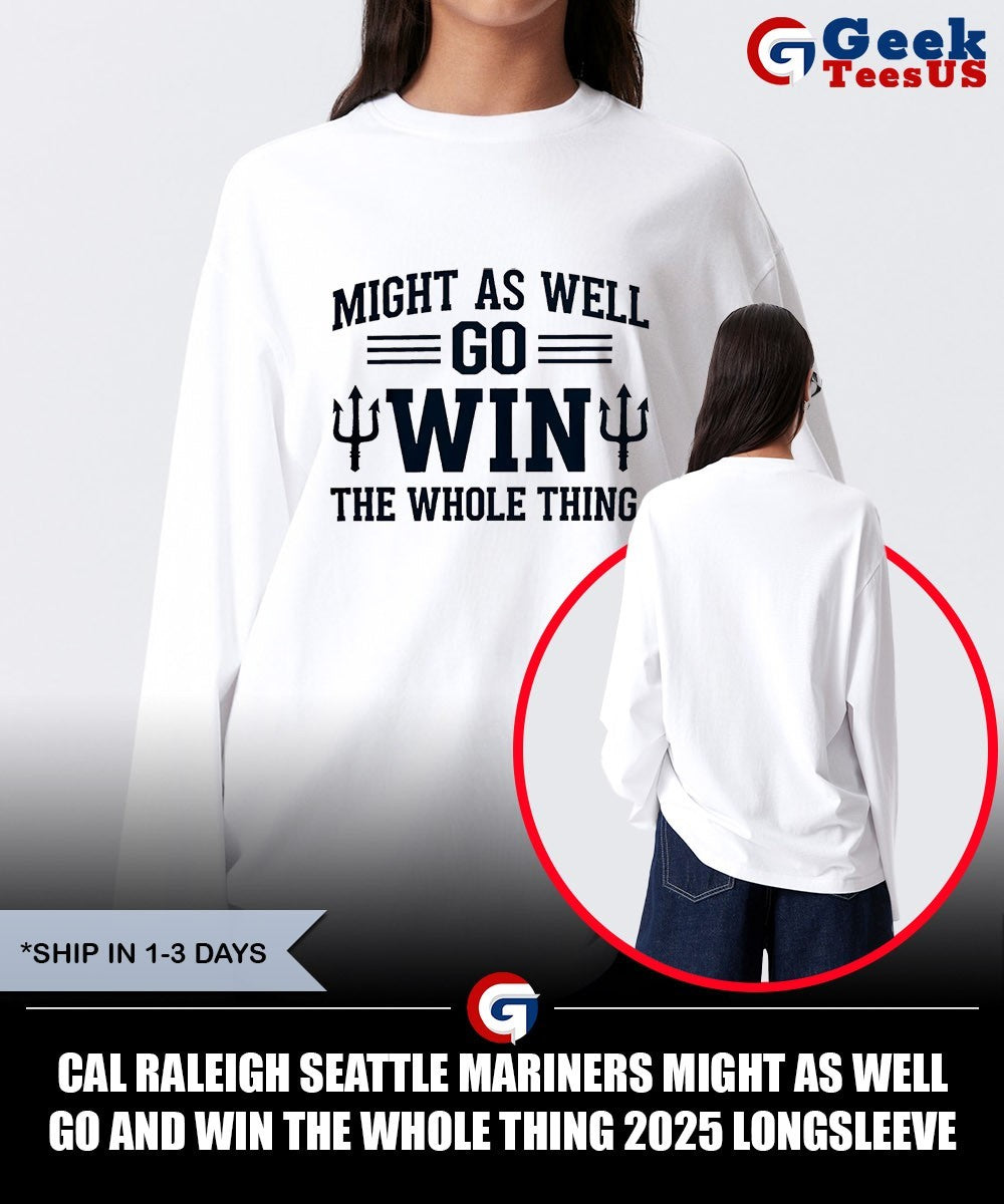 Cal Raleigh Seattle Mariners Might As Well Go And Win The Whole Thing 2025 shirt