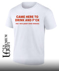 Came here to drink and fuck shirt