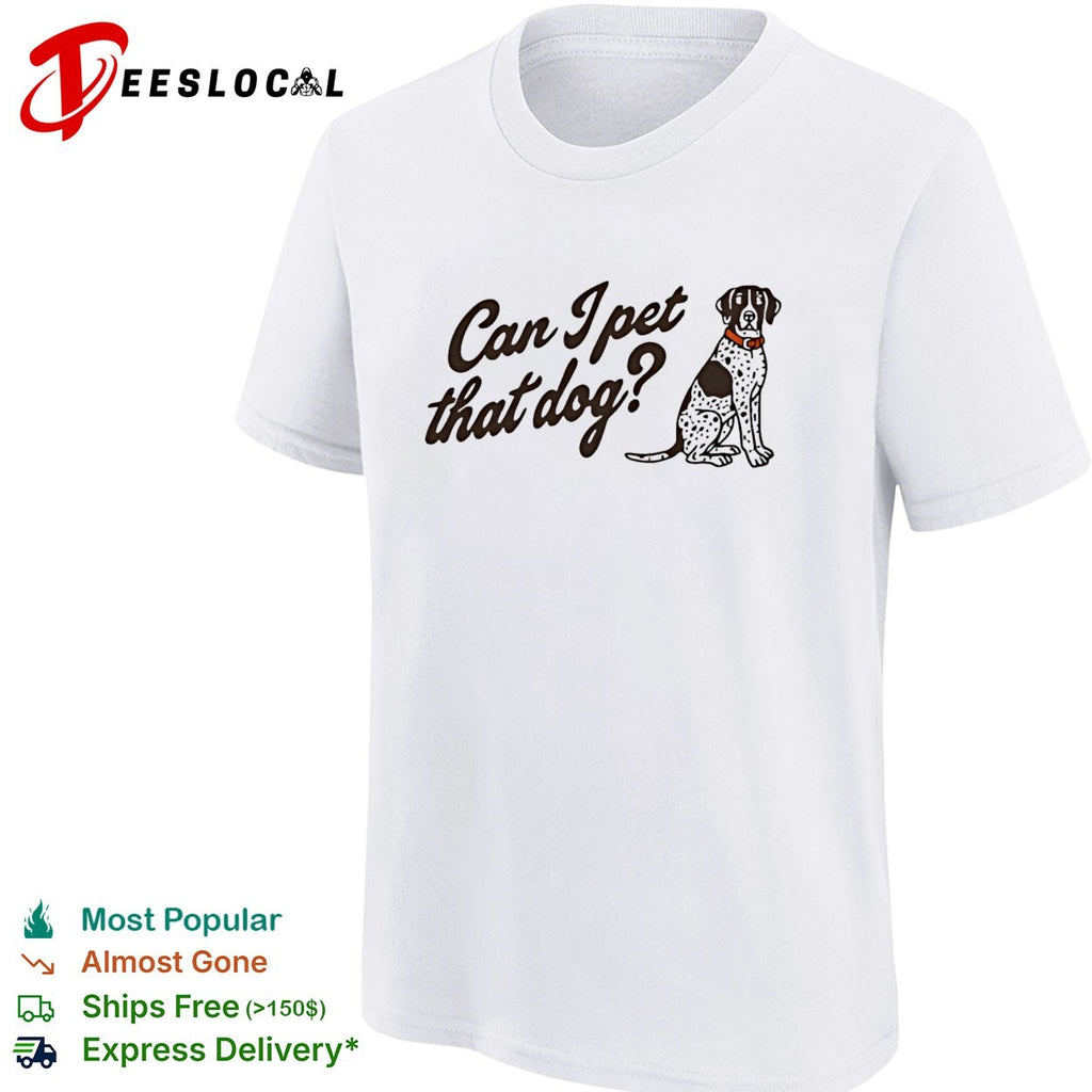 Can I pet that dog shirt