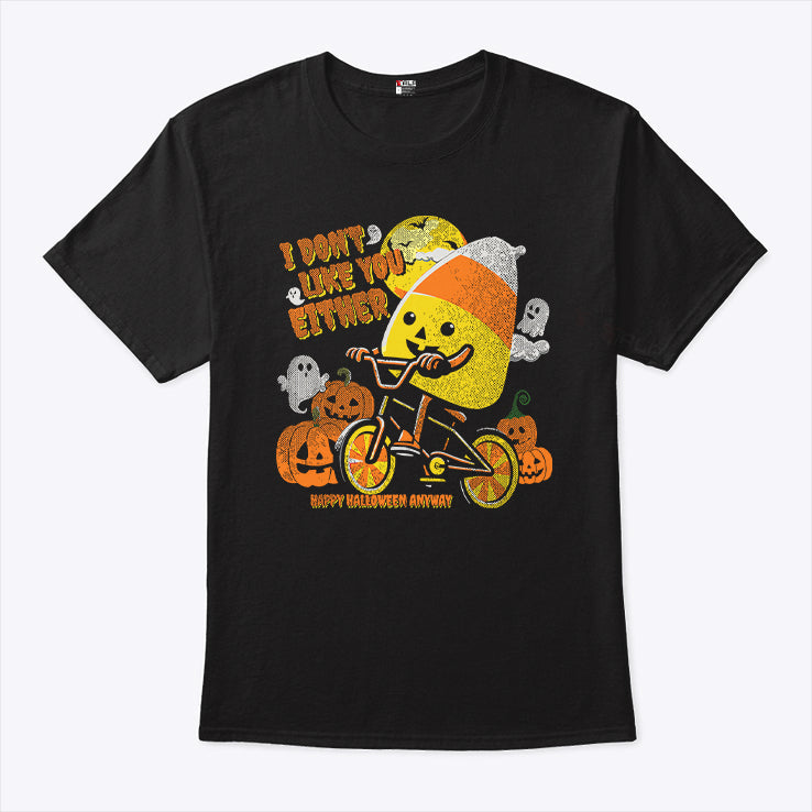 Candy Corn I Don’t Like You Either Happy Halloween Anyway Shirt
