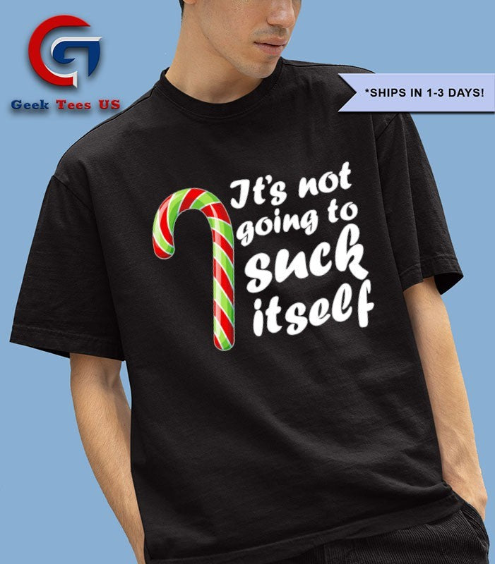 Candy cane it’s not going to suck itself Christmas shirt