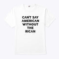 Can’t Say American Without The Rican Shirt