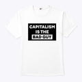 Capitalism Is The Bad Guy T Shirt