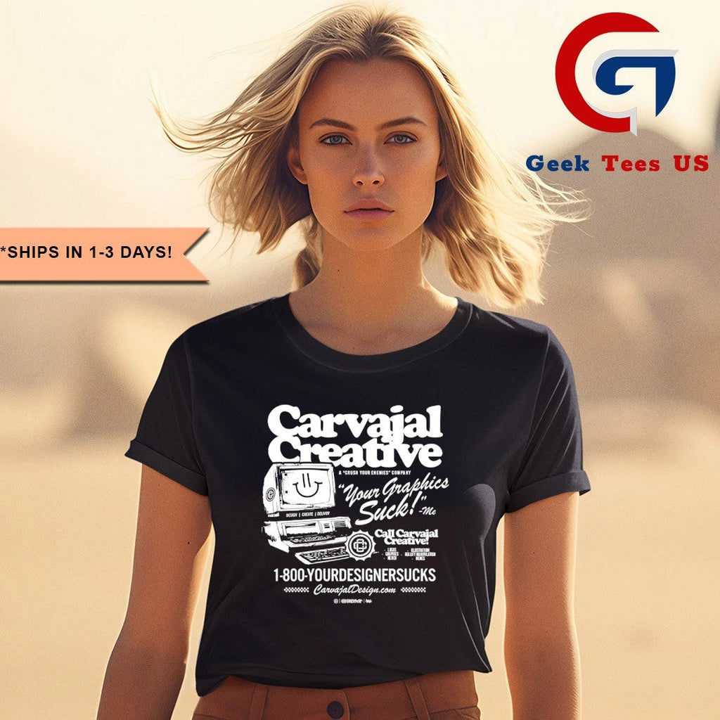Carvajal Creative your graphics suck shirt
