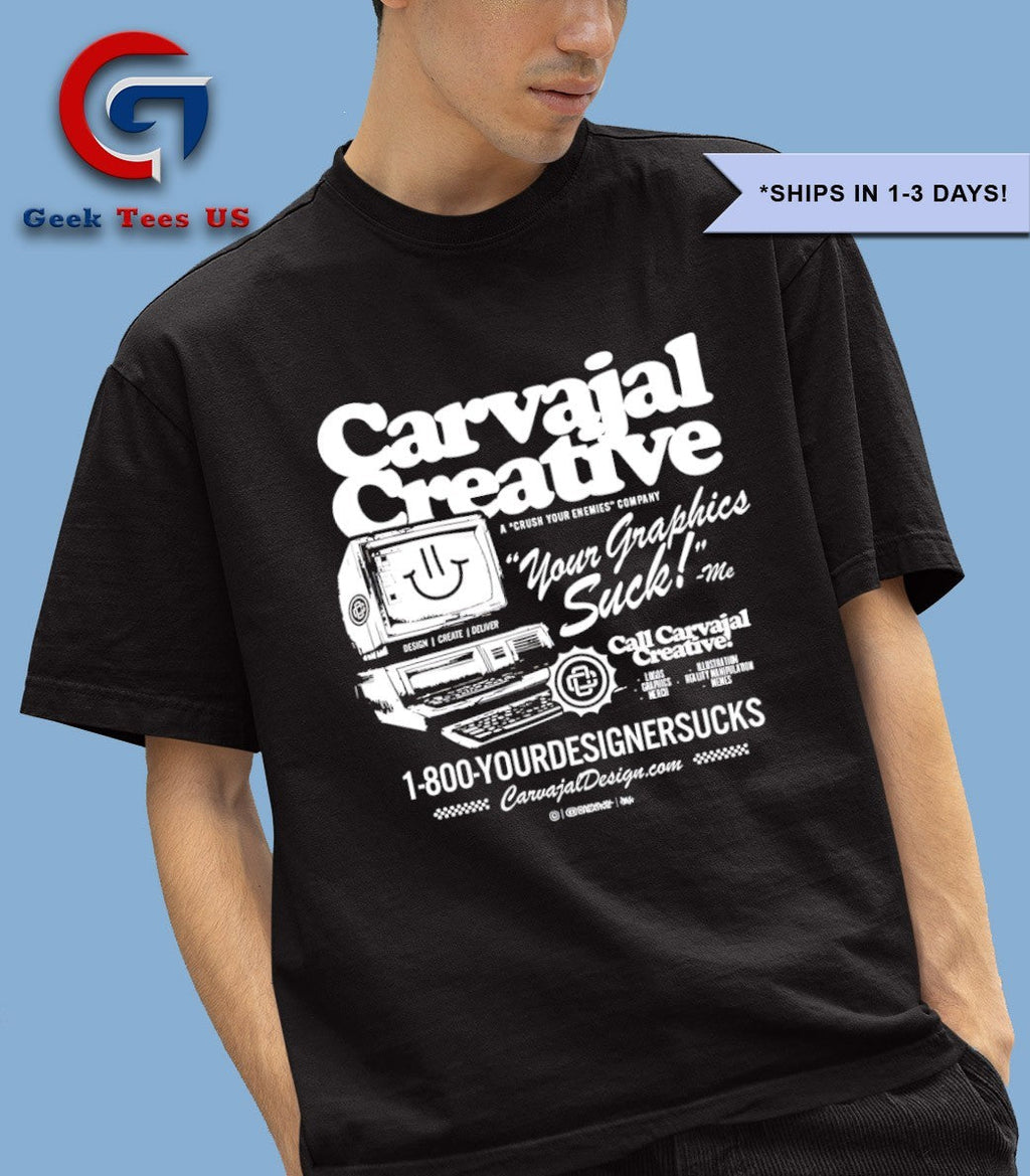 Carvajal Creative your graphics suck shirt
