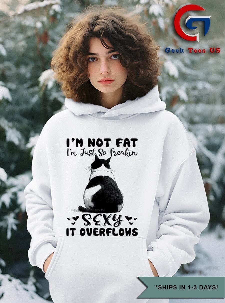 Cat I’m not fat I’m just so freakin sexy it overflows shirt