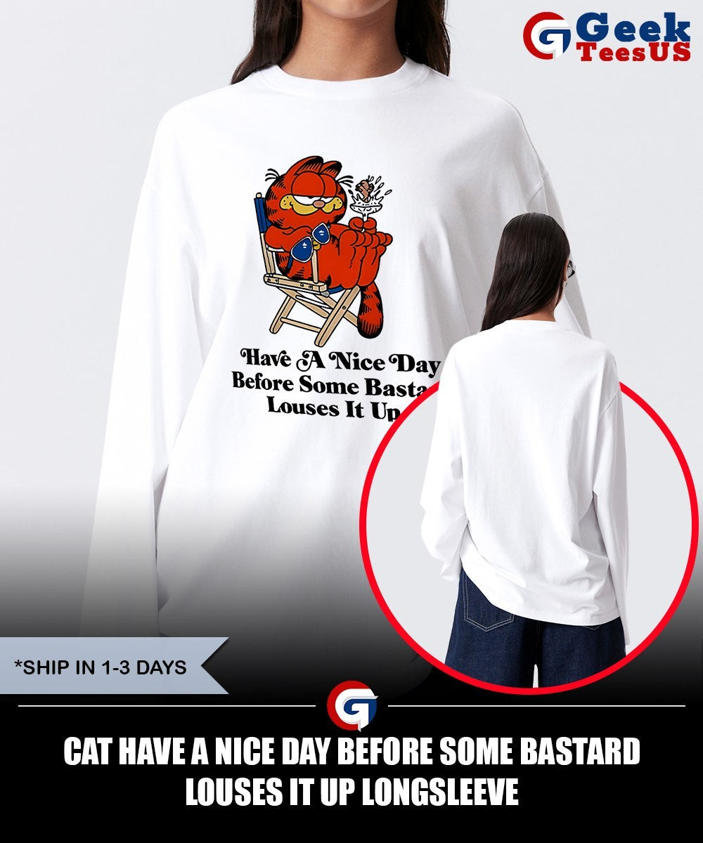 Cat have a nice day before some bastard louses it up shirt
